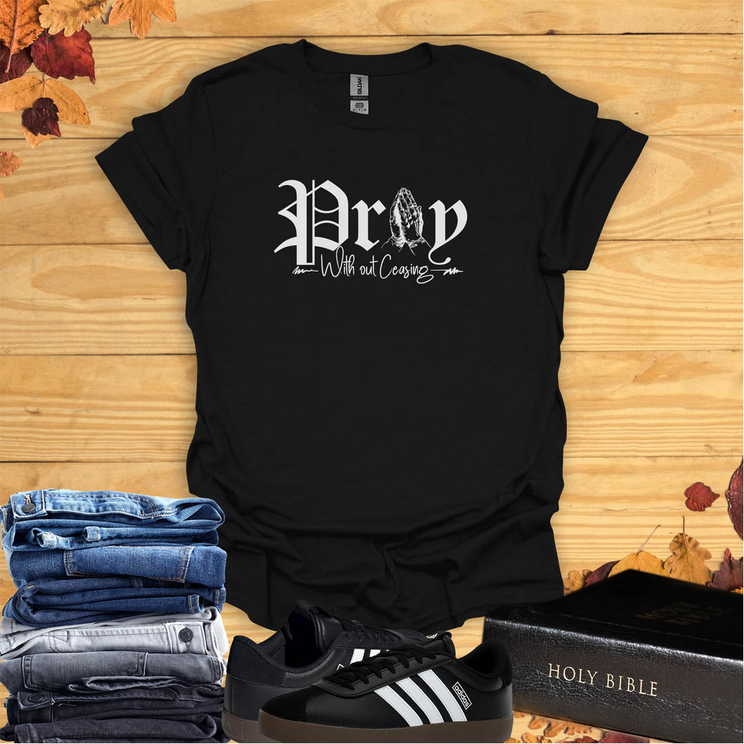 Pray Without Ceasing  T-shirt