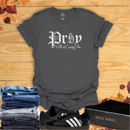 Pray Without Ceasing  T-shirt