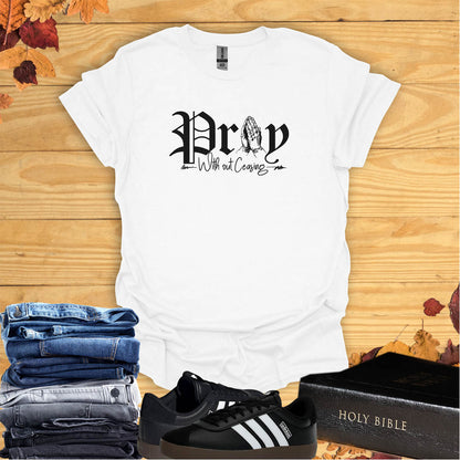 Pray Without Ceasing  T-shirt