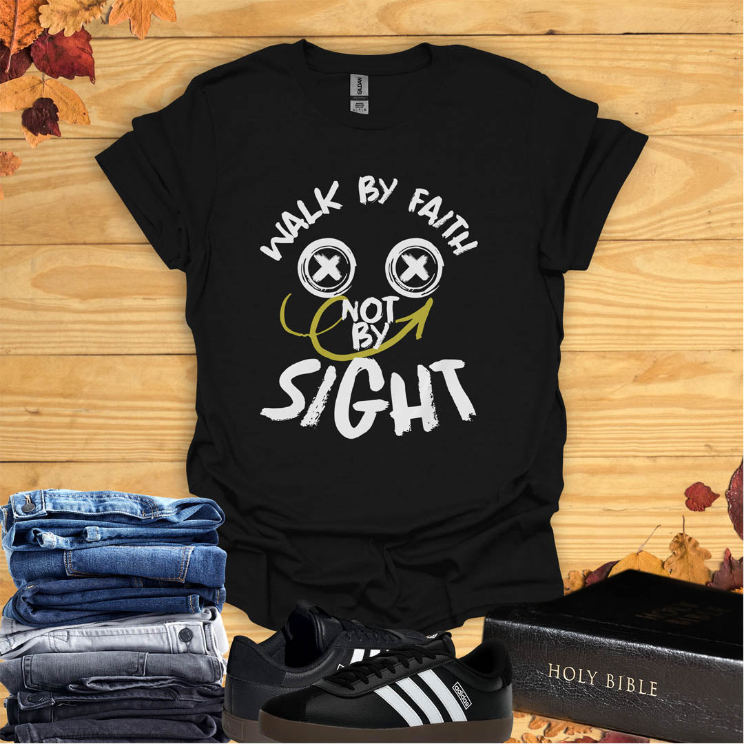 Walk by Faith, Not by Sight  T-shirt