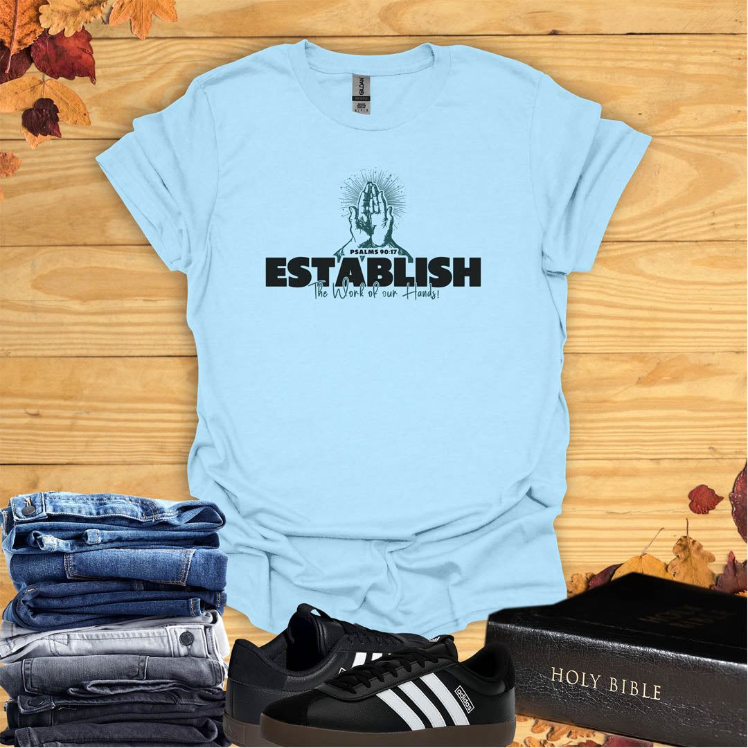 Establish the Work of My Hands  T-shirt