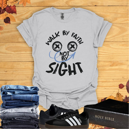 Walk by Faith, Not by Sight  T-shirt