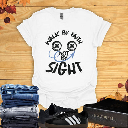 Walk by Faith, Not by Sight  T-shirt