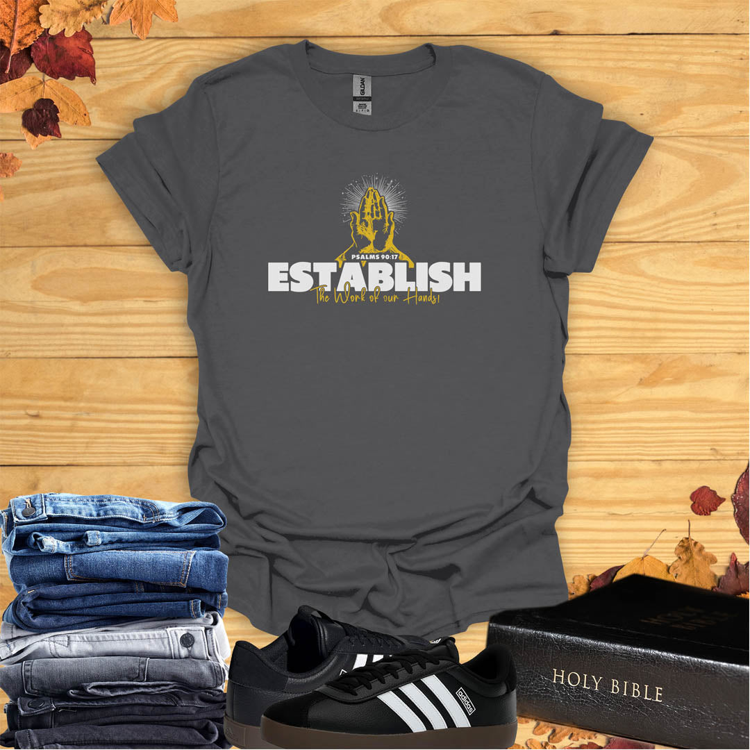 Establish the Work of My Hands  T-shirt