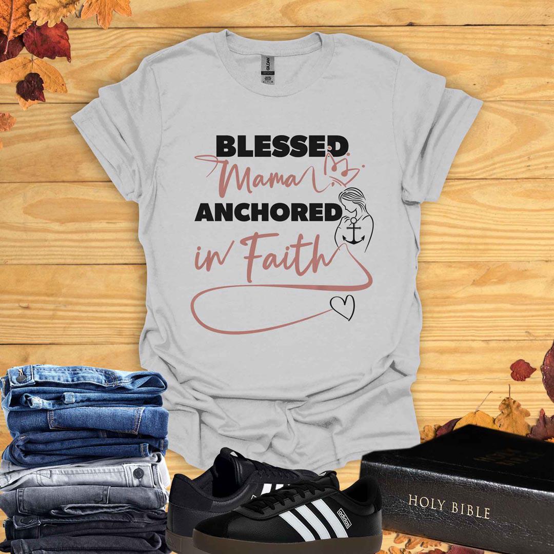 Blessed Mama Anchored In Faith T-Shirt