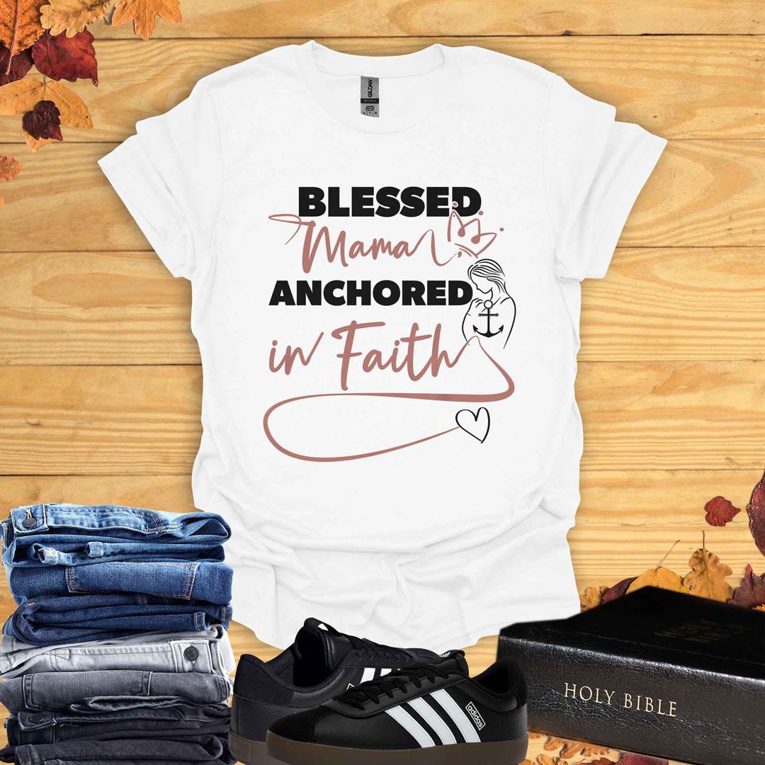 Blessed Mama Anchored In Faith T-Shirt