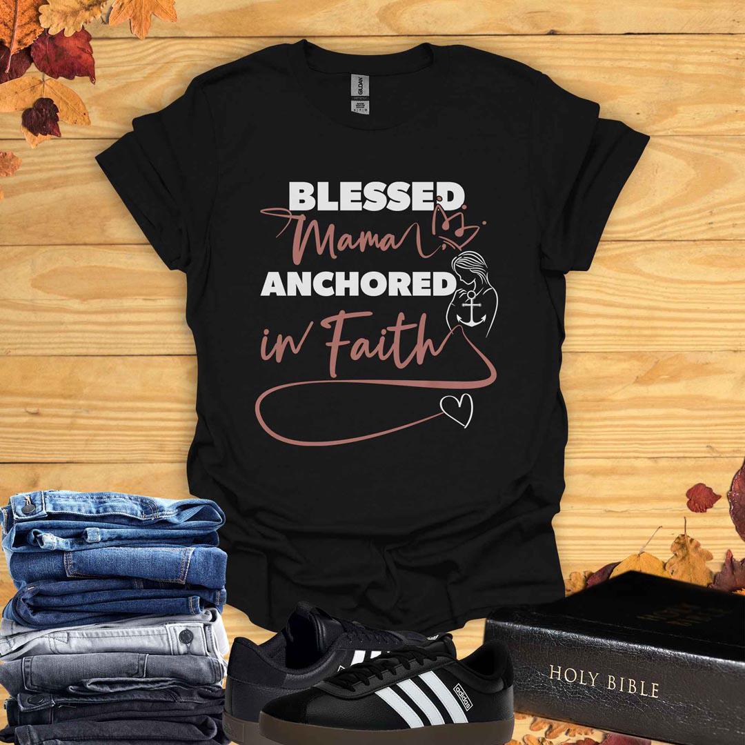 Blessed Mama Anchored In Faith T-Shirt