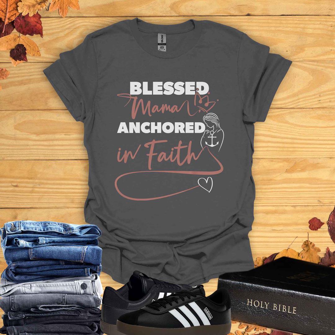 Blessed Mama Anchored In Faith T-Shirt