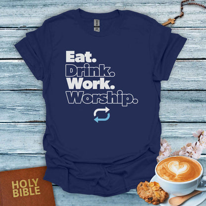 Eat,Drink,Work, Worship, Repeat. T-Shirt