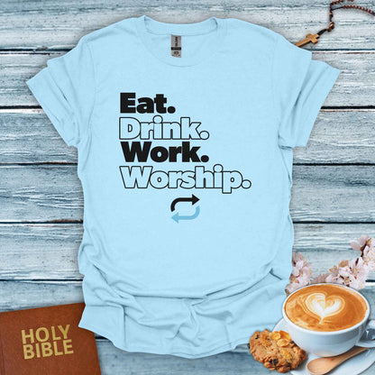 Eat,Drink,Work, Worship, Repeat. T-Shirt