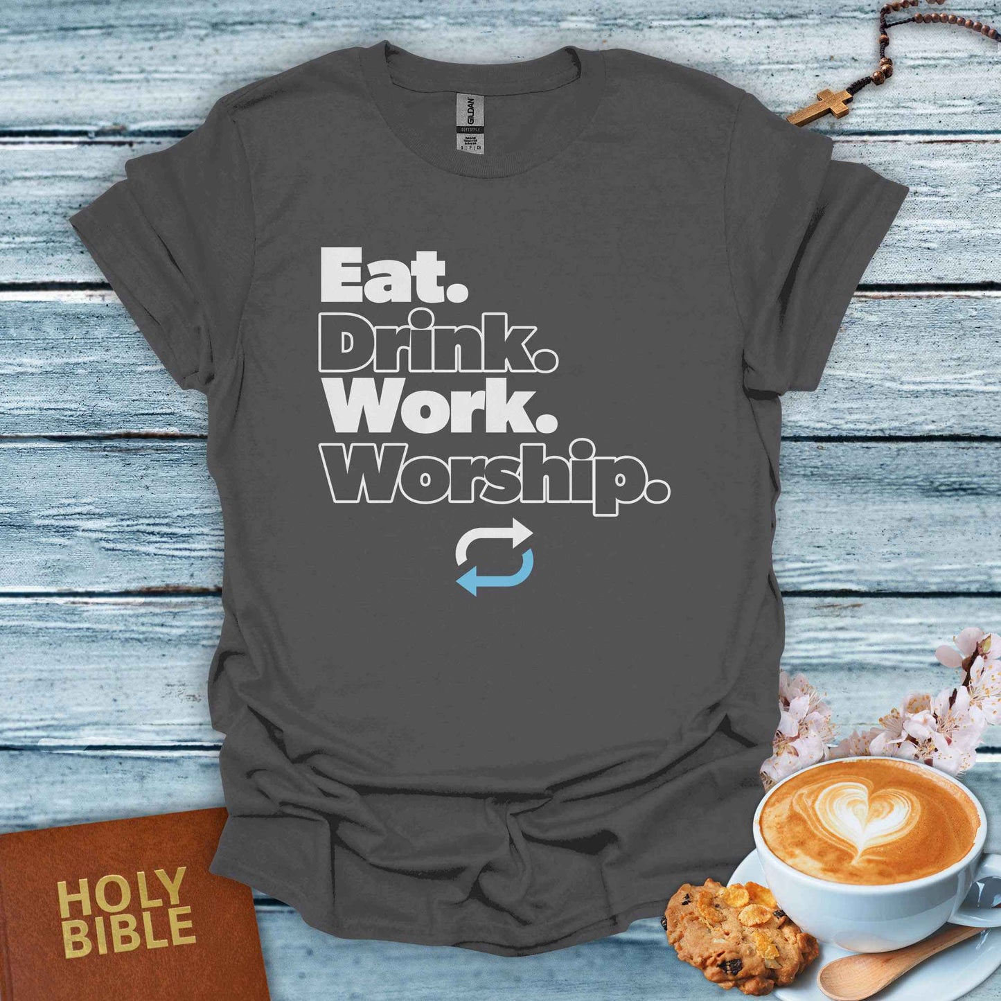 Eat,Drink,Work, Worship, Repeat. T-Shirt