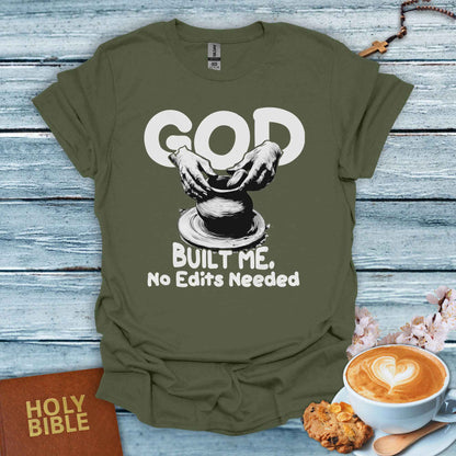 God Build Me, No Edits Needed T-Shirt