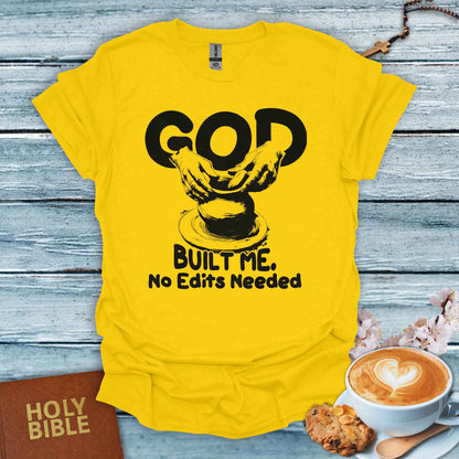 God Build Me, No Edits Needed T-Shirt