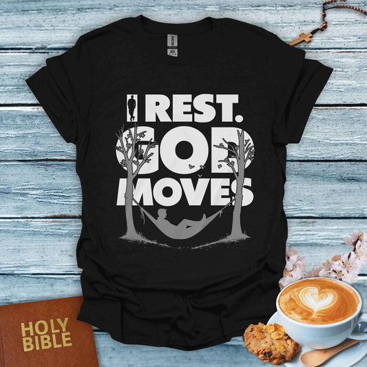 I Rest God Moves T-Shirt