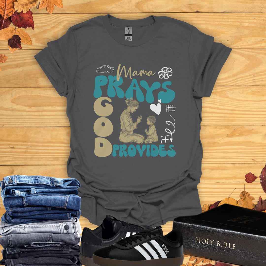 Mama Prays, God Provides T-Shirt