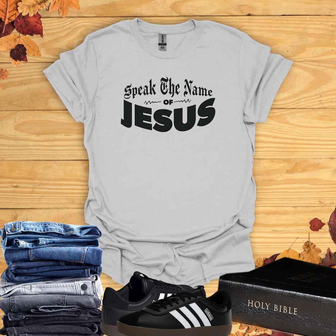 Speak the Name of Jesus T-Shirt