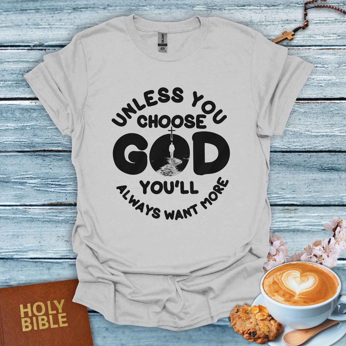 Unless God Choose You T-Shirt