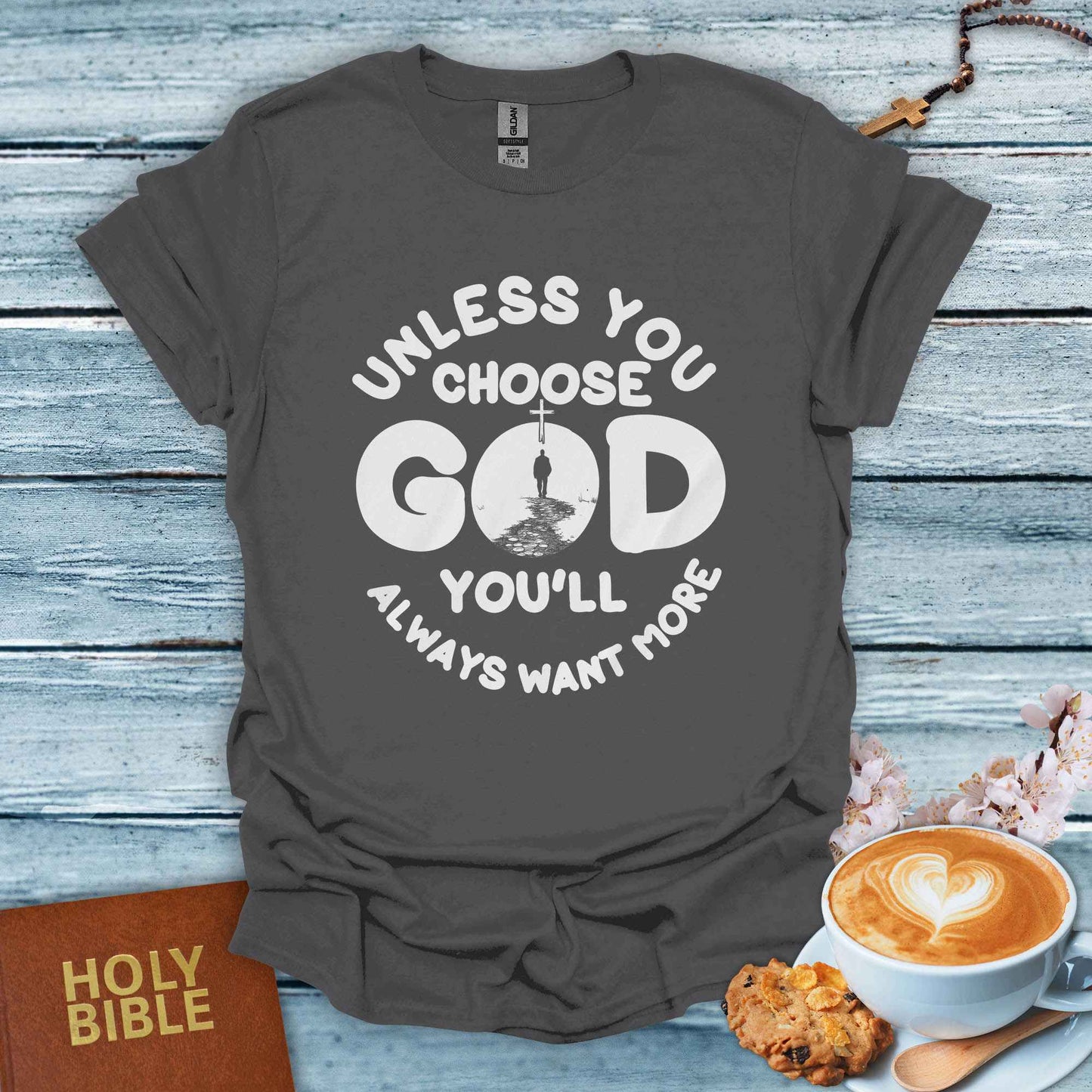 Unless God Choose You T-Shirt