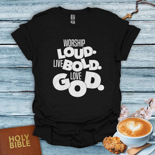 Worship Loud, Live Bold T-Shirt