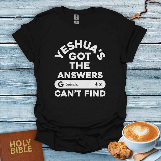 Yeshua Got Answers Google Can’t Find T-Shirt